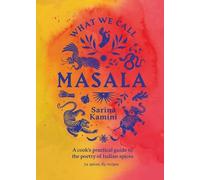 What We Call Masala | A cook's practical guide to the poetry of Indian spices