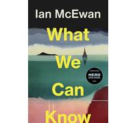 What We Can Know: the breathtaking and immersive new novel from the Sunday Times bestselling author of Lessons