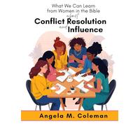 What We Can Learn from Women in the Bible about Conflict Resolution and Influence