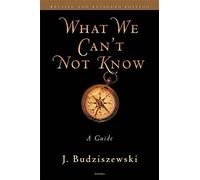 What We Can't Not Know: A Guide