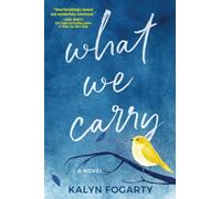 What We Carry : A Novel