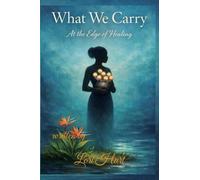 What We Carry: At the Edge of Healing