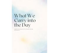 What We Carry into the Day: A Gentle Morning Journal for Thoughts, Feelings, and Presence (The Quiet Sentences Series)