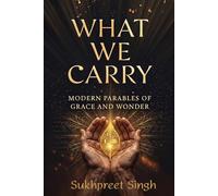 What We Carry: Modern Parables of Grace and Wonder