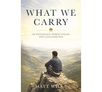 What We Carry: On Endurance, Words Unsaid, and a Steadier Way