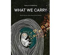 What We Carry: Poetry on Childbearing
