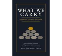 What We Carry: Ten Women. Ten Lives. One Truth.