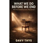 What We Do Before We End: When the Countdown Is Gone, What Remains? (The Deadline Letters)