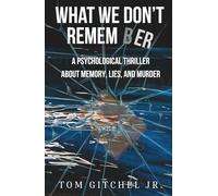 What We Don’t Remember: A Psychological Thriller
