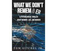 What We Don’t Remember: A Psychological Thriller