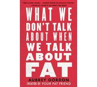 What We Don't Talk About When We Talk About Fat