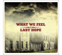 WHAT WE FEEL/LAST HOPE - What We Feel / Last Hope Split EP