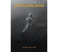 What We Get Wrong About Crocodilians: A Look At Myths, Misconceptions, and Mysteries