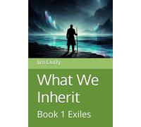 What We Inherit: Book 1 Exiles