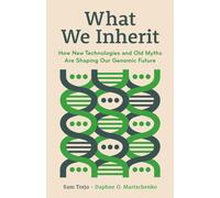 What We Inherit : How New Technologies and Old Myths Are Shaping Our Genomic Future