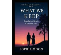 What We Keep: Boundaries. Repair. A love that lasts.