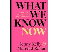 What We Know Now! : Lessons on Love, Life, Loss and Friendship