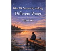 What We Learned by Waiting: Different Water (Tied Together by Knots, Lines, and Lessons)