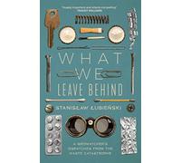 What We Leave Behind: A Birdwatcher's Dispatches from the Waste Catastrophe