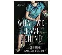 What We Leave Behind: A Novel