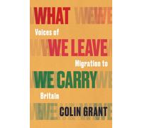 What We Leave We Carry: Voices of Migration to Britain