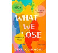 WHAT WE LOSE: A Coming-of-Age Novel Set Between America and South Africa