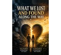 What We Lost and Found Along the Way: Ten Struggles Every Couple Faces and the Quiet Wisdom That Heals Them