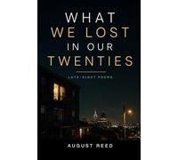 What We Lost in Our Twenties: Late-Night Poems