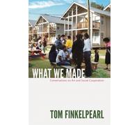 What We Made : Conversations on Art and Social Cooperation