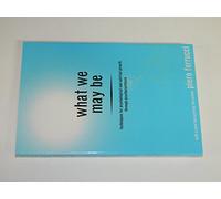 What We May be: Techniques for Psychological and Spiritual Growth Through Psychosynthesis