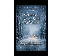 What We Never Said That Winter: Official Serie:The North Line Cycle: 4 (Romance)