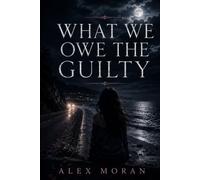 What We Owe the Guilty (The Love and Damage Series)