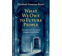 What We Owe to Future People: A Contractualist Account of Intergenerational Ethics