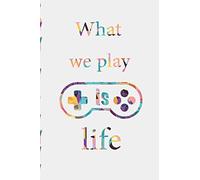 What we play is life: Playgame notebook/ Lined Notebook/ Journal gift, 6x9 Soft Cover, 120 page, Matte finish