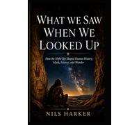 What We Saw When We Looked Up: The Stories Humanity Has Told the Skies