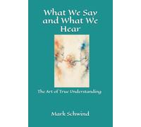 What We Say and What We Hear: The Art of True Understanding