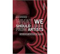 What we should learn from artists: Nietzsche's metaphysics of illusion (Philosophy)