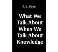 What We Talk About When Talk About Knowledge
