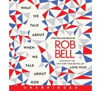 What We Talk about When We Talk about God by Bell, Rob Published by HarperAudio (2013)