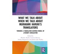 What We Talk About When We Talk About Murakami Haruki’s Translators : Towards a Translator-Centred Model of Literary Circulation