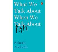 WHAT WE TALK ABOUT WHEN WE TALK ABOUT RAPE