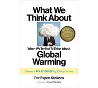 What We Think About When We Try Not To Think About Global Warming : Toward a New Psychology of Climate Action