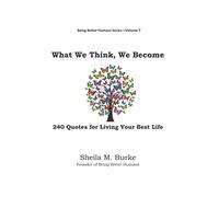 What We Think, We Become: 240 Quotes for Living Your Best Life (Being Better Humans)