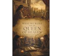 What We Wove for the Queen of Heaven