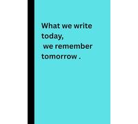 what we write today we remember tomorrow: lined journal for write memories , Size 15,24 x 22,86 cm,100 Pages
