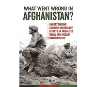 What Went Wrong in Afghanistan? : Understanding Counter-insurgency Efforts in Tribalized Rural and Muslim Environments