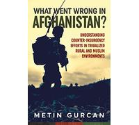 What Went Wrong in Afghanistan?: Understanding Counter-insurgency Efforts in Tribalized Rural and Muslim Environments (Wolverhampton Military Studies)
