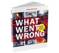 What Went Wrong: Investigating the Worst Man-made and Natural Disasters (Popular Mechanics)
