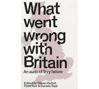 What Went Wrong with Britain?: An Audit of Tory Failure
