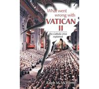 What Went Wrong with Vatican II?: The Catholic Crisis Explained